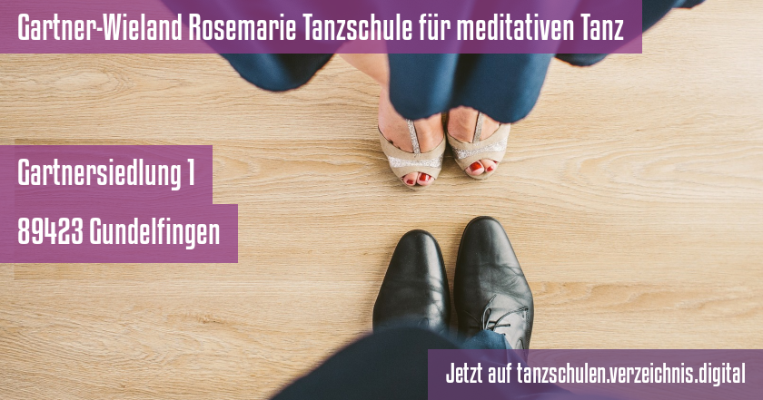 Gartner-Wieland Rosemarie Tanzschule für meditativen Tanz auf tanzschulen.verzeichnis.digital